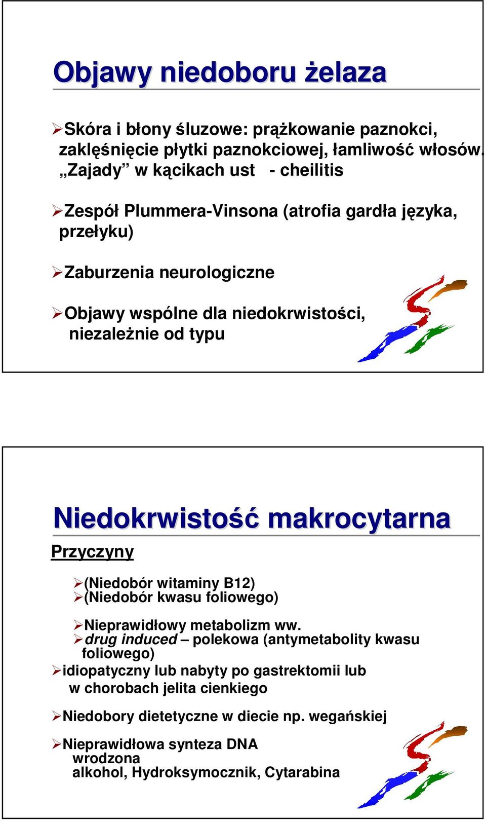 od typu Niedokrwistość makrocytarna Przyczyny (Niedobór witaminy B12) (Niedobór kwasu foliowego) Nieprawidłowy metabolizm ww.