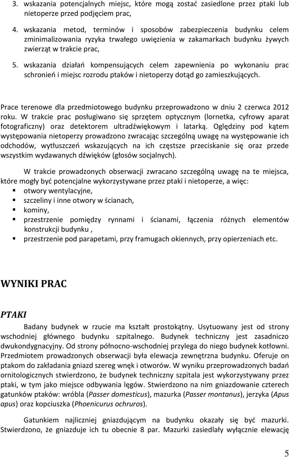 wskazania działao kompensujących celem zapewnienia po wykonaniu prac schronieo i miejsc rozrodu ptaków i nietoperzy dotąd go zamieszkujących.