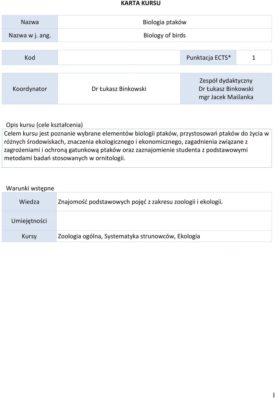 kształcenia) Celem kursu jest poznanie wybrane elementów biologii ptaków, przystosowań ptaków do życia w różnych środowiskach, znaczenia ekologicznego i
