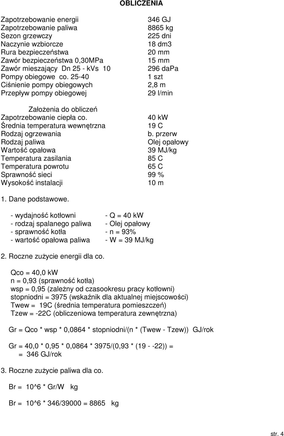 40 kw Średnia temperatura wewnętrzna 19 C Rodzaj ogrzewania b.