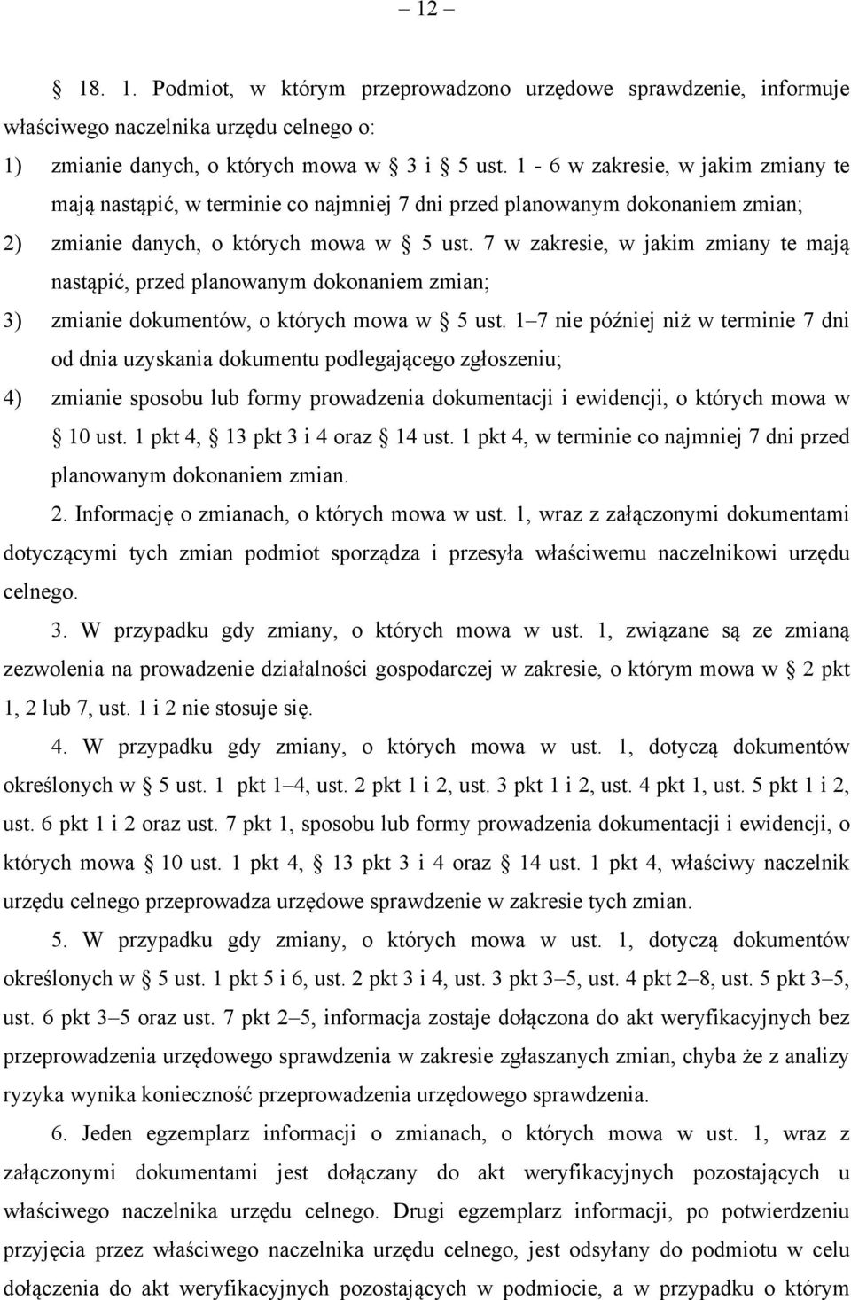 7 w zakresie, w jakim zmiany te mają nastąpić, przed planowanym dokonaniem zmian; 3) zmianie dokumentów, o których mowa w 5 ust.