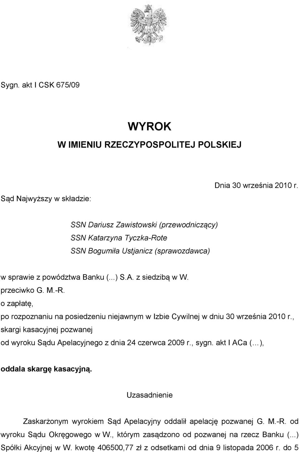 , skargi kasacyjnej pozwanej od wyroku Sądu Apelacyjnego z dnia 24 czerwca 2009 r., sygn. akt I ACa ( ), oddala skargę kasacyjną.