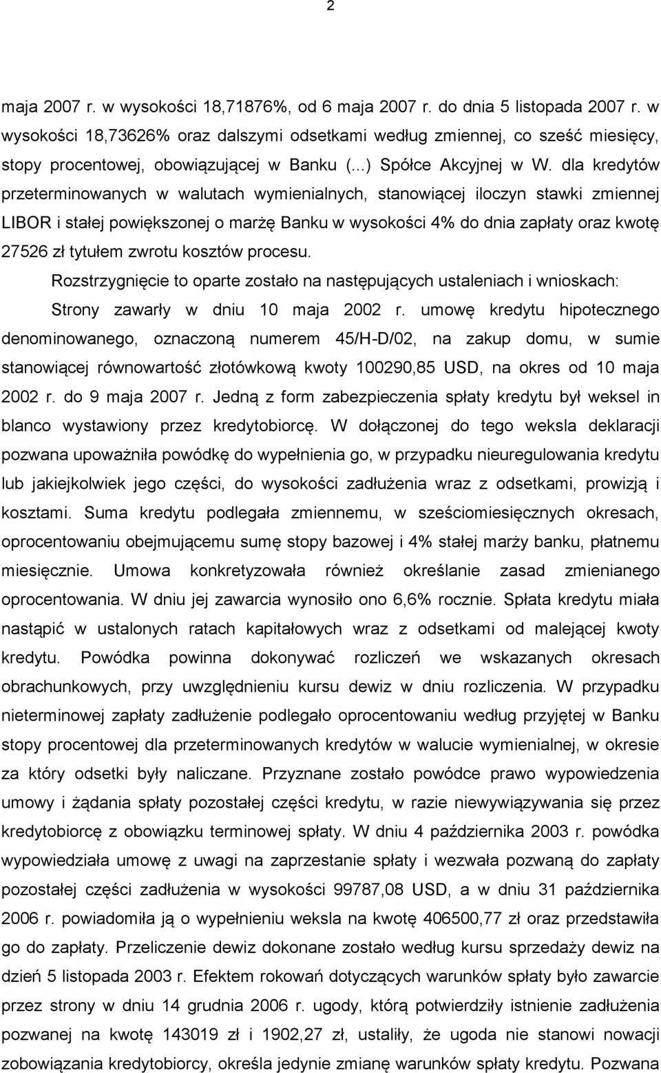 dla kredytów przeterminowanych w walutach wymienialnych, stanowiącej iloczyn stawki zmiennej LIBOR i stałej powiększonej o marżę Banku w wysokości 4% do dnia zapłaty oraz kwotę 27526 zł tytułem
