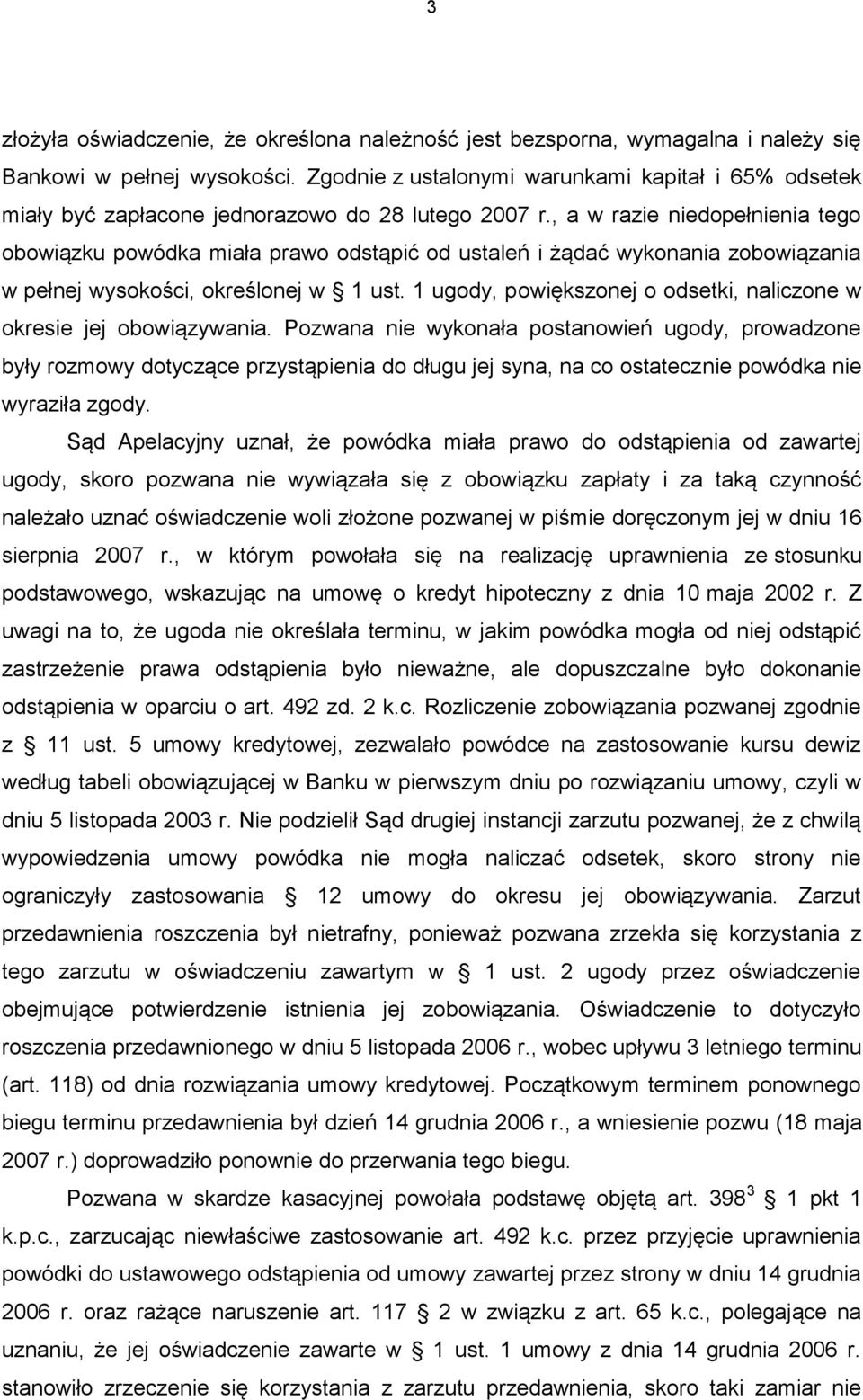 , a w razie niedopełnienia tego obowiązku powódka miała prawo odstąpić od ustaleń i żądać wykonania zobowiązania w pełnej wysokości, określonej w 1 ust.