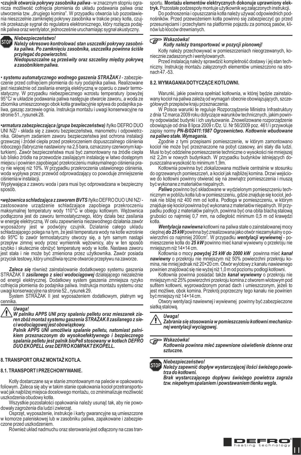 wentylator, jednocześnie uruchamiając sygnał akustyczny. Należy okresowo kontrolować stan uszczelki pokrywy zasobnika paliwa.