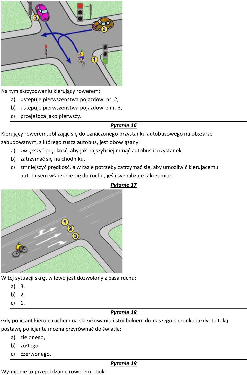 autobus i przystanek, b) zatrzymać się na chodniku, c) zmniejszyć prędkość, a w razie potrzeby zatrzymać się, aby umożliwić kierującemu autobusem włączenie się do ruchu, jeśli sygnalizuje taki zamiar.