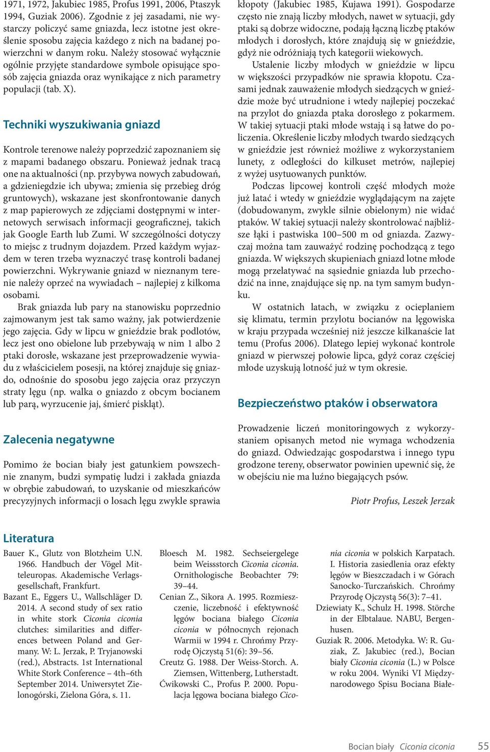 Należy stosować wyłącznie ogólnie przyjęte standardowe symbole opisujące sposób zajęcia gniazda oraz wynikające z nich parametry populacji (tab. X).
