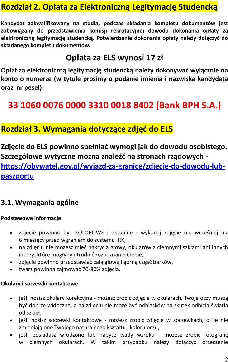 opłaty za elektroniczną legitymację studencką. Potwierdzenie dokonania opłaty należy dołączyć do składanego kompletu dokumentów.