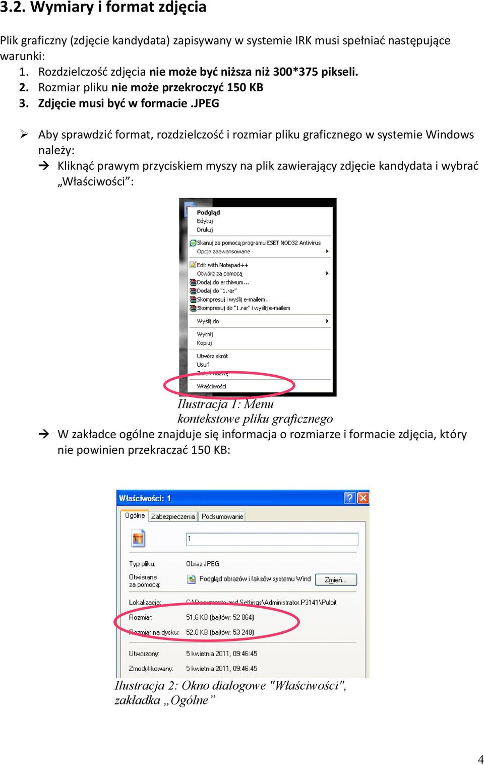 jpeg Aby sprawdzić format, rozdzielczość i rozmiar pliku graficznego w systemie Windows należy: Kliknąć prawym przyciskiem myszy na plik zawierający zdjęcie kandydata i