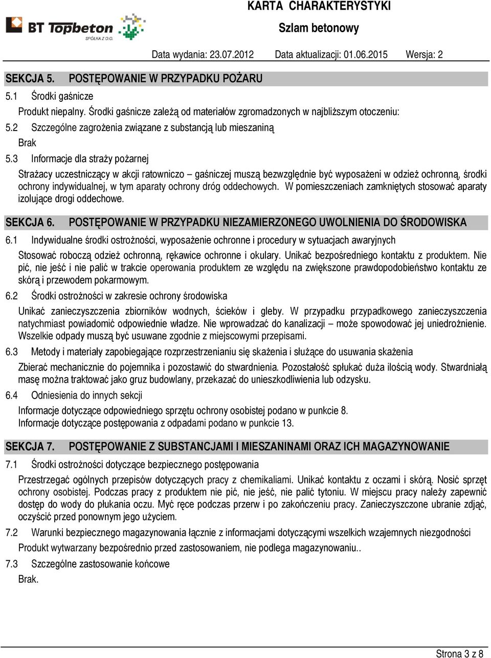 3 Informacje dla straży pożarnej Strażacy uczestniczący w akcji ratowniczo gaśniczej muszą bezwzględnie być wyposażeni w odzież ochronną, środki ochrony indywidualnej, w tym aparaty ochrony dróg