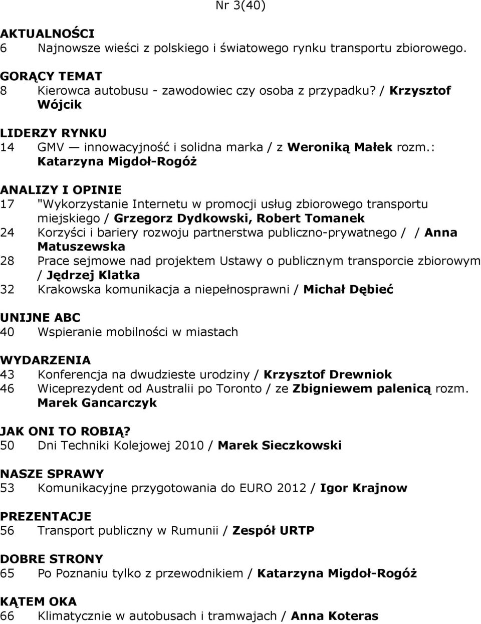 : Katarzyna Migdoł-RogóŜ 17 "Wykorzystanie Internetu w promocji usług zbiorowego transportu miejskiego / Grzegorz Dydkowski, Robert Tomanek 24 Korzyści i bariery rozwoju partnerstwa
