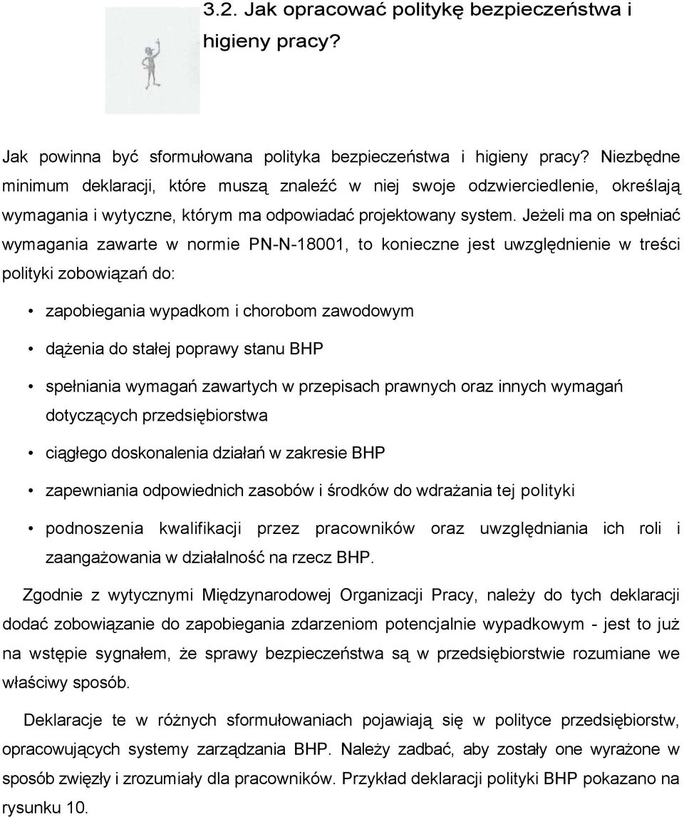 Jeżeli ma on spełniać wymagania zawarte w normie PN-N-18001, to konieczne jest uwzględnienie w treści polityki zobowiązań do: zapobiegania wypadkom i chorobom zawodowym dążenia do stałej poprawy