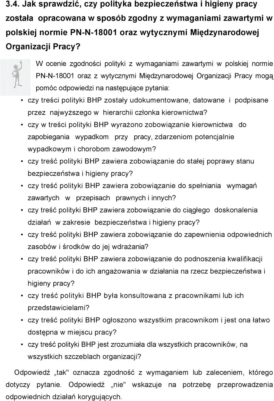 W ocenie zgodności polityki z wymaganiami zawartymi w polskiej normie PN-N-18001 oraz z wytycznymi Międzynarodowej Organizacji Pracy mogą pomóc odpowiedzi na następujące pytania: czy treści polityki