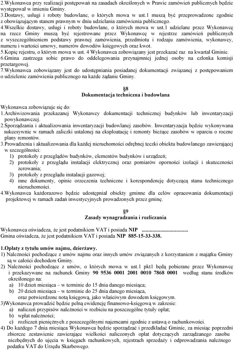 1 udzielane przez Wykonawcę na rzecz Gminy muszą być rejestrowane przez Wykonawcę w rejestrze zamówień publicznych z wyszczególnieniem podstawy prawnej zamówienia, przedmiotu i rodzaju zamówienia,