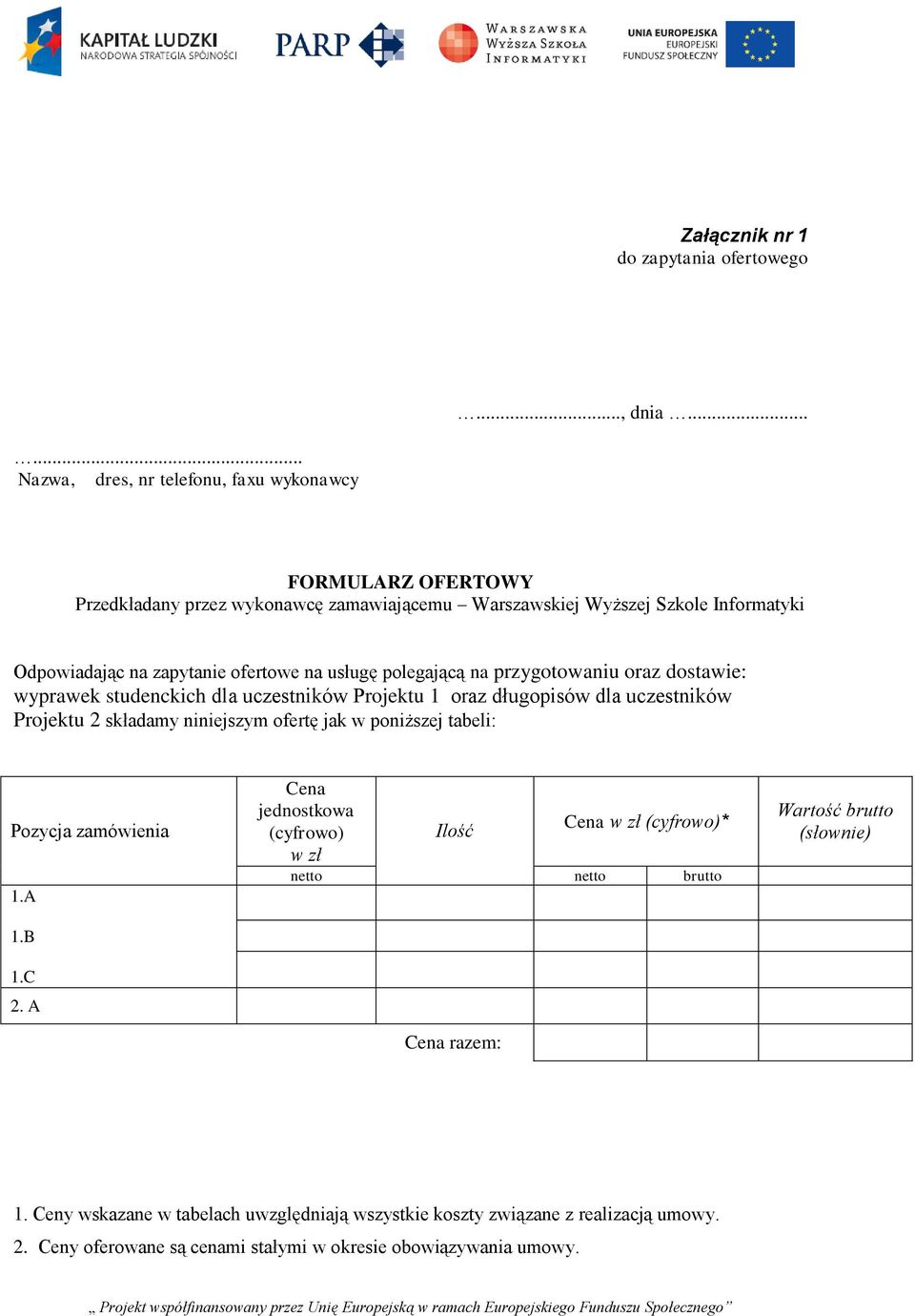 ofertowe na usługę polegającą na przygotowaniu oraz dostawie: wyprawek studenckich dla uczestników Projektu 1 oraz długopisów dla uczestników Projektu 2 składamy niniejszym ofertę