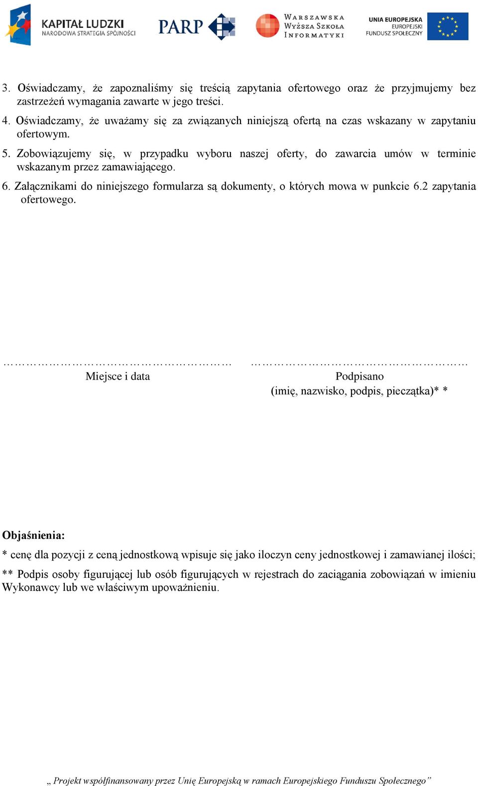 Zobowiązujemy się, w przypadku wyboru naszej oferty, do zawarcia umów w terminie wskazanym przez zamawiającego. 6.