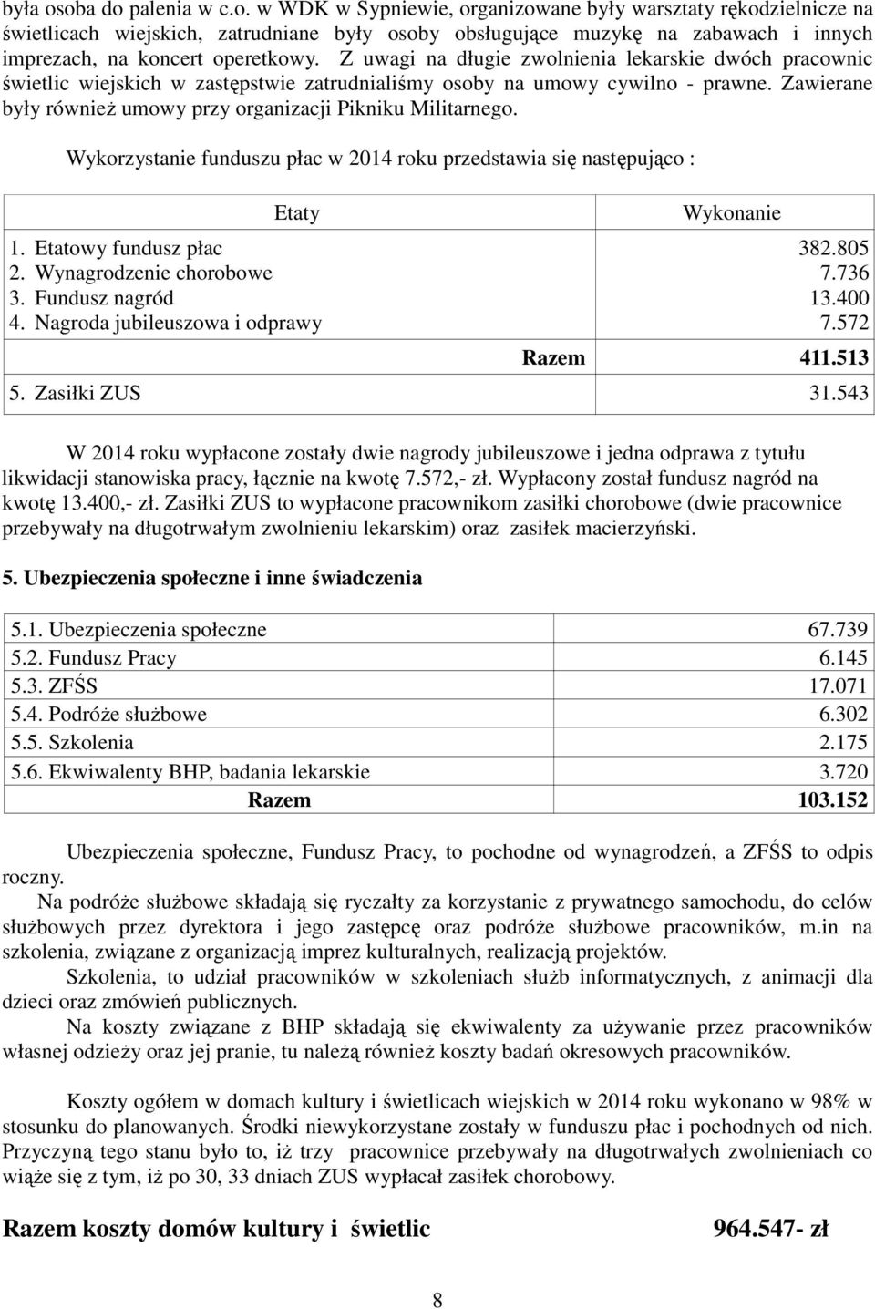 Zawierane były również umowy przy organizacji Pikniku Militarnego. Wykorzystanie funduszu płac w 2014 roku przedstawia się następująco : Etaty 1. Etatowy fundusz płac 2. Wynagrodzenie chorobowe 3.