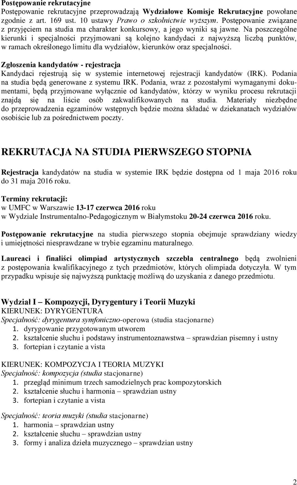 Na poszczególne kierunki i specjalności przyjmowani są kolejno kandydaci z najwyższą liczbą punktów, w ramach określonego limitu dla wydziałów, kierunków oraz specjalności.