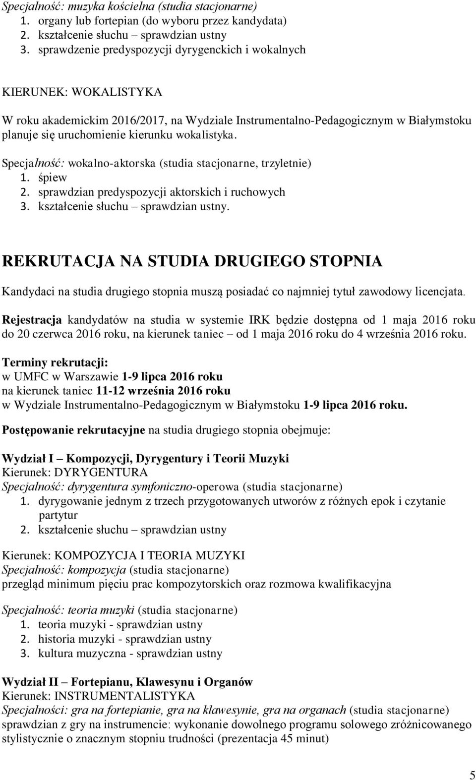 wokalistyka. Specjalność: wokalno-aktorska (studia stacjonarne, trzyletnie) 2. sprawdzian predyspozycji aktorskich i ruchowych.