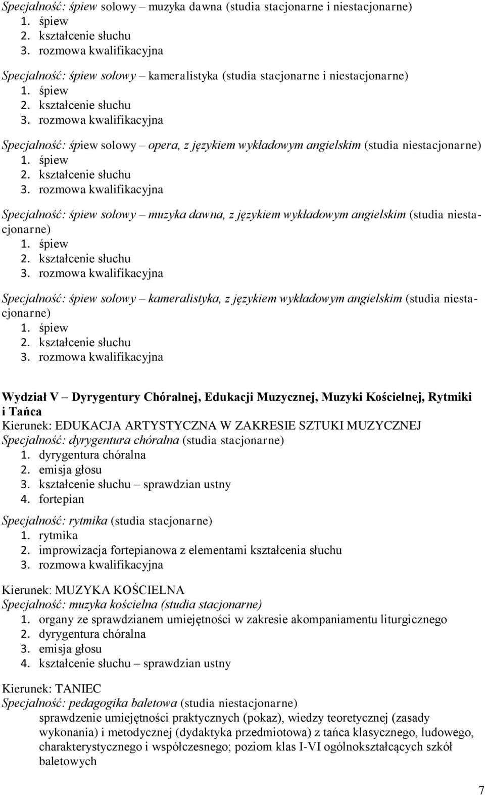 wykładowym angielskim (studia niestacjonarne) Wydział V Dyrygentury Chóralnej, Edukacji Muzycznej, Muzyki Kościelnej, Rytmiki i Tańca Kierunek: EDUKACJA ARTYSTYCZNA W ZAKRESIE SZTUKI MUZYCZNEJ