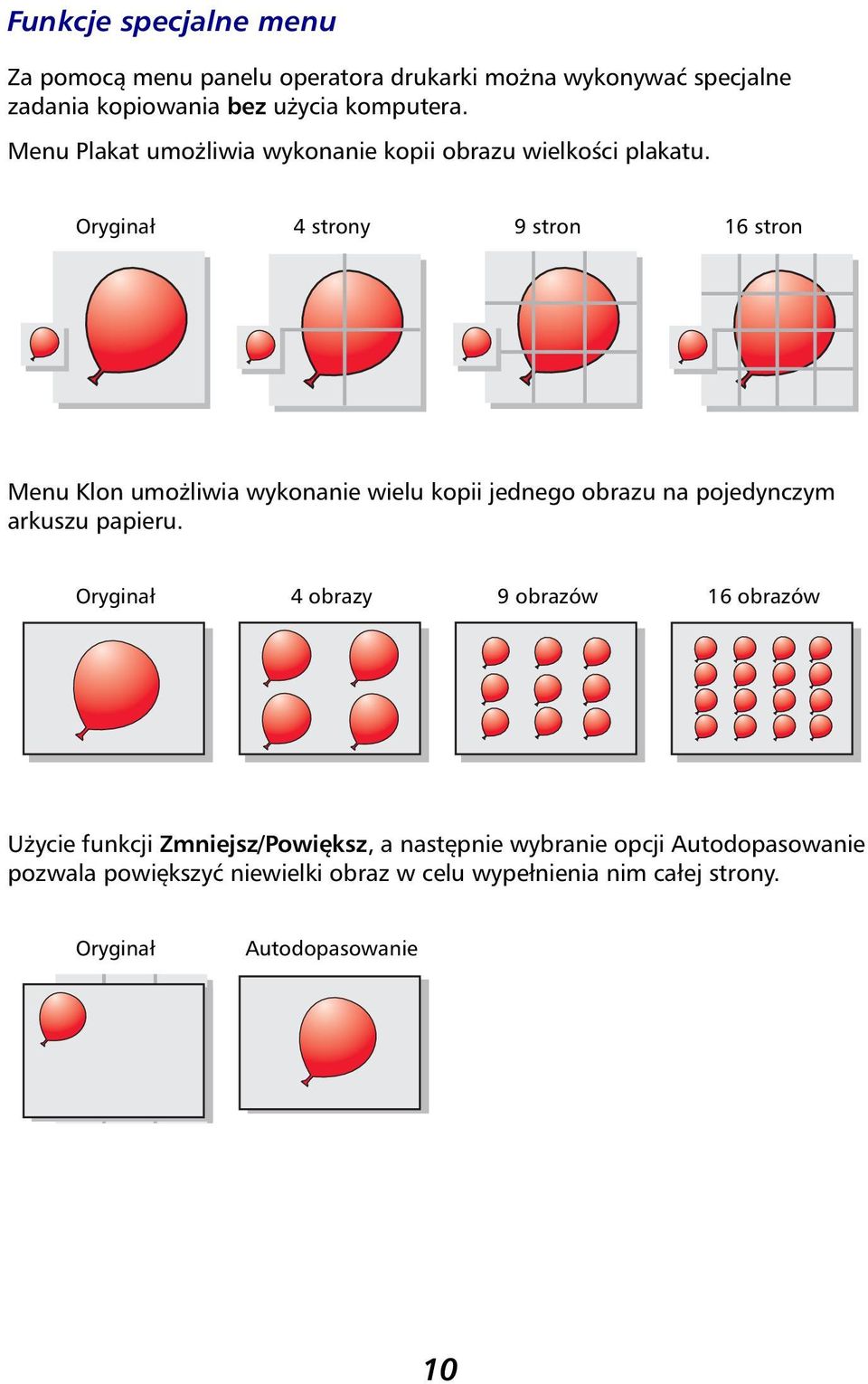 Oryginał 4 strony 9 stron 16 stron Menu Klon umożliwia wykonanie wielu kopii jednego obrazu na pojedynczym arkuszu papieru.