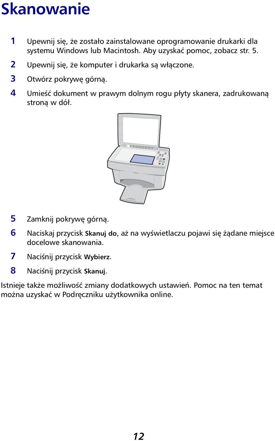 4 Umieść dokument w prawym dolnym rogu płyty skanera, zadrukowaną stroną w dół. 5 Zamknij pokrywę górną.