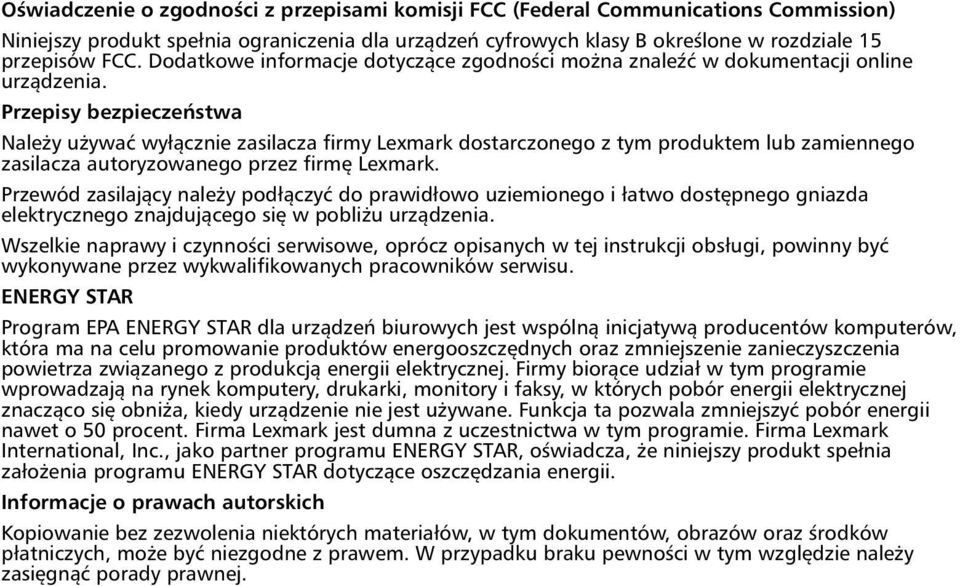 Przepisy bezpieczeństwa Należy używać wyłącznie zasilacza firmy Lexmark dostarczonego z tym produktem lub zamiennego zasilacza autoryzowanego przez firmę Lexmark.