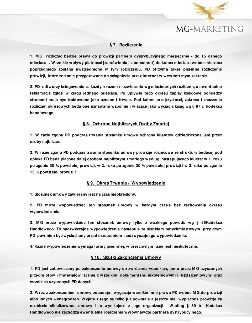PD otrzyma takze pisemne rozliczenie prowizji, które zostanie przygotowane do sciagniecia przez Internet w wewnetrznym zakresie. 2.