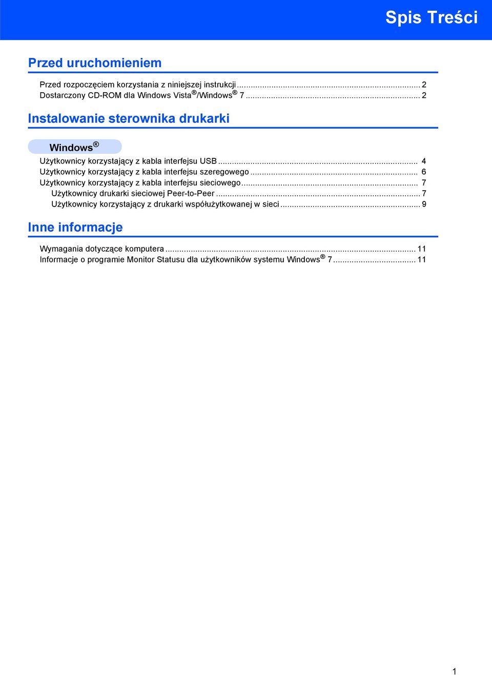 .. 6 Użytkownicy korzystający z kabla interfejsu sieciowego... 7 Użytkownicy drukarki sieciowej Peer-to-Peer.