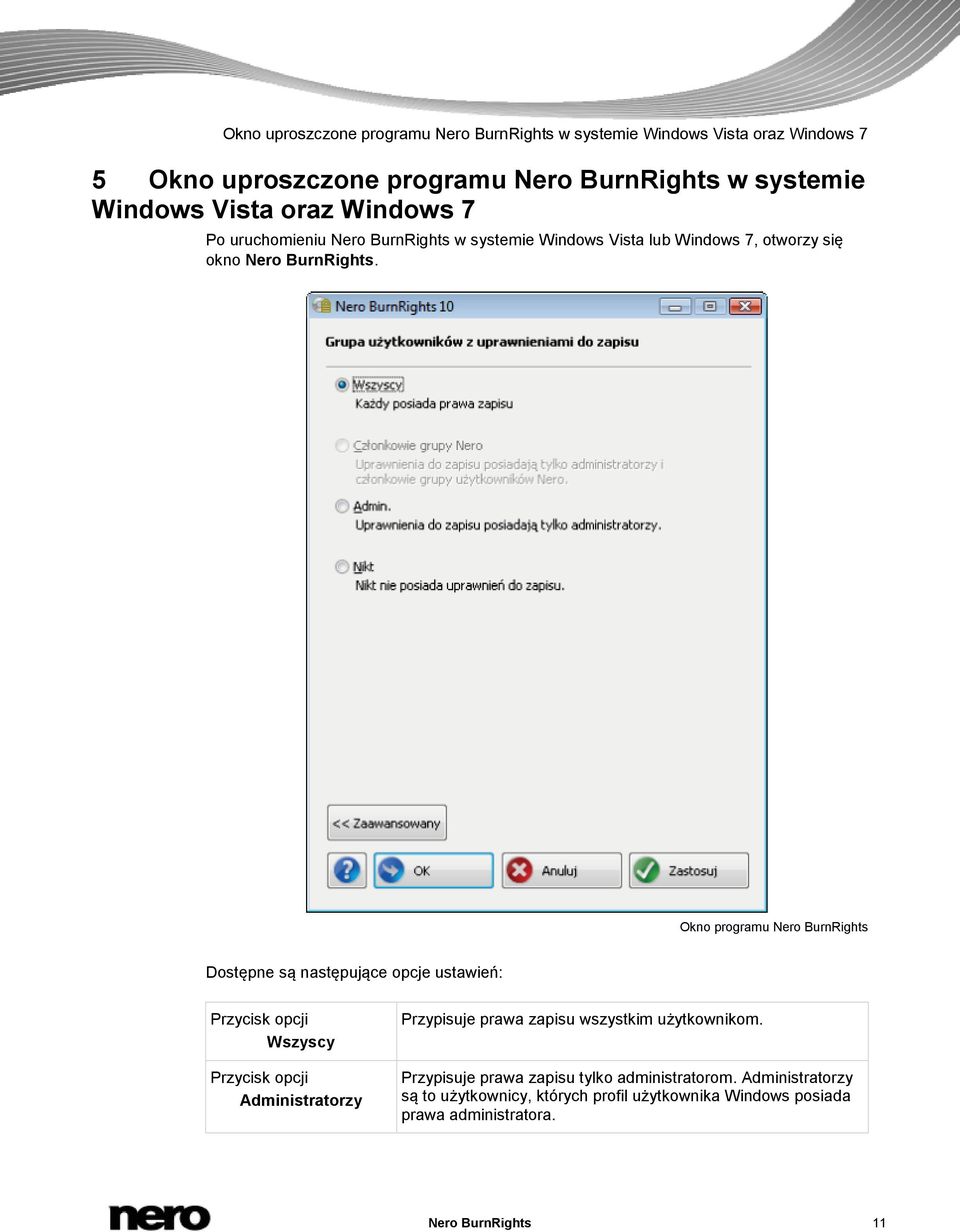 Okno programu Nero BurnRights Dostępne są następujące opcje ustawień: opcji Wszyscy opcji Administratorzy Przypisuje prawa zapisu wszystkim