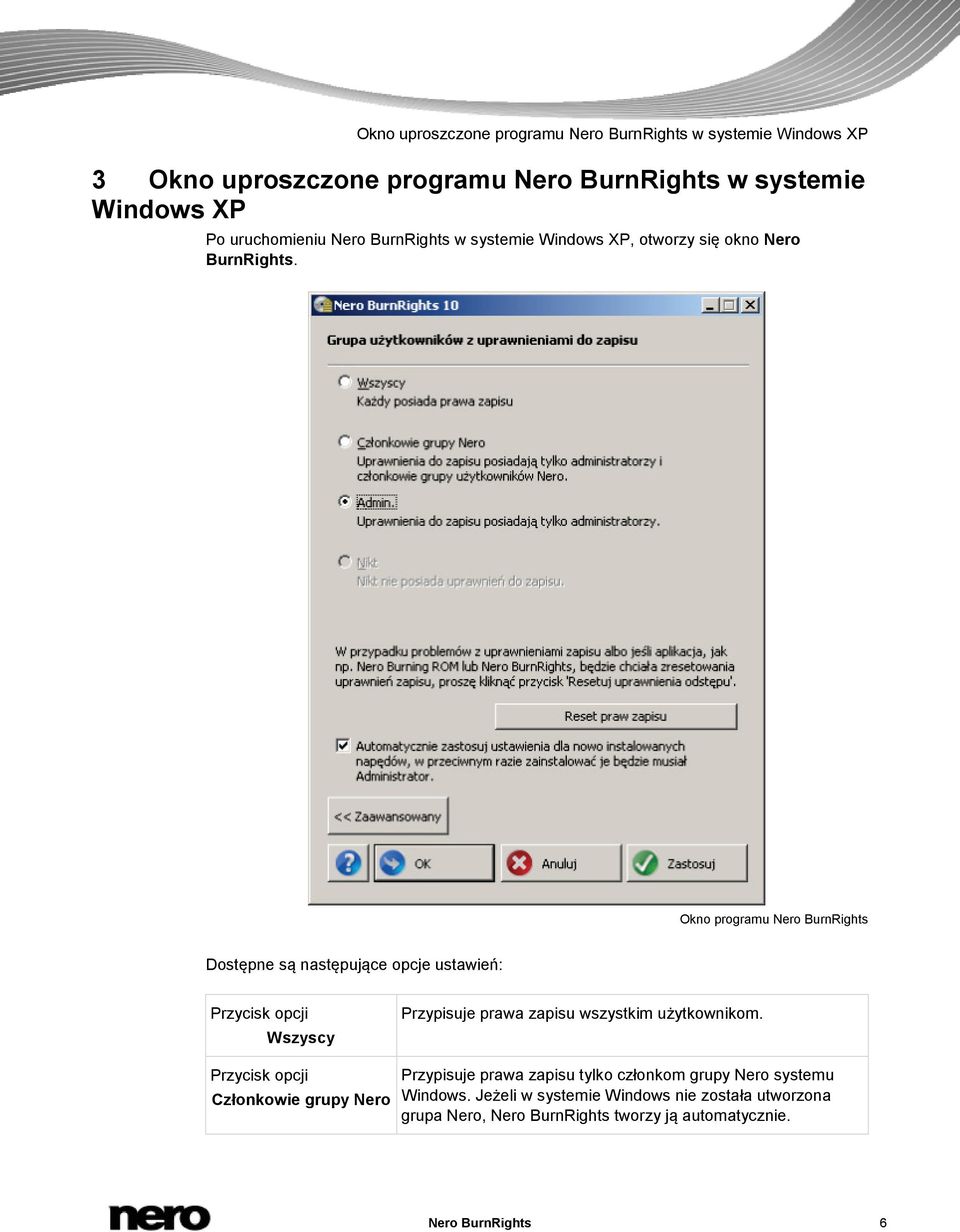 Okno programu Nero BurnRights Dostępne są następujące opcje ustawień: opcji Wszyscy opcji Członkowie grupy Nero Przypisuje prawa zapisu