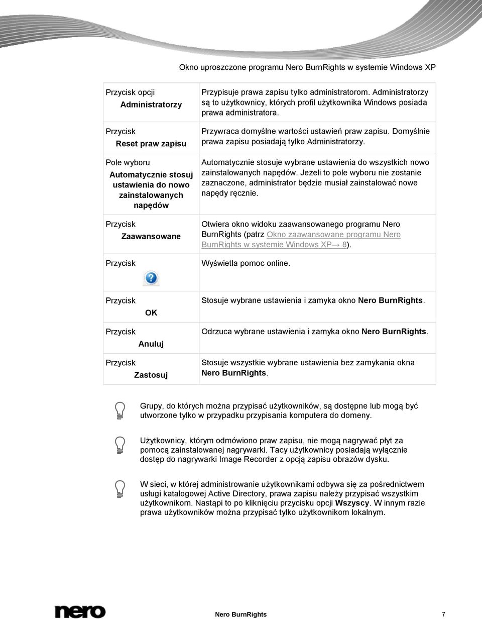 Domyślnie prawa zapisu posiadają tylko Administratorzy. Automatycznie stosuje wybrane ustawienia do wszystkich nowo zainstalowanych napędów.