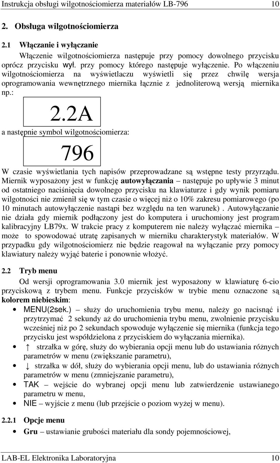 Po włączeniu wilgotnościomierza na wyświetlaczu wyświetli się przez chwilę wersja oprogramowania wewnętrznego miernika łącznie z jednoliterową wersją miernika np.: 2.