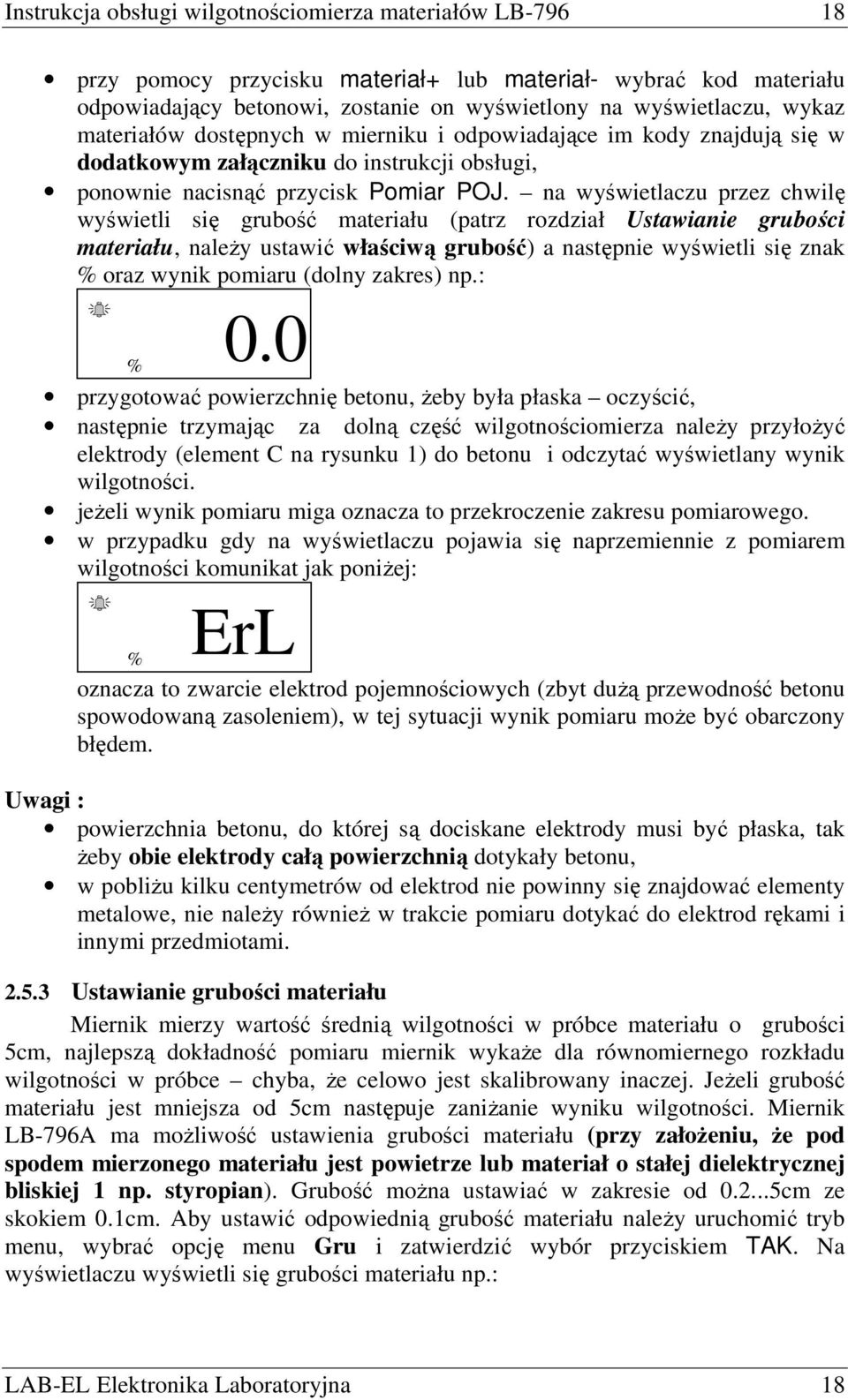 na wyświetlaczu przez chwilę wyświetli się grubość materiału (patrz rozdział Ustawianie grubości materiału, naleŝy ustawić właściwą grubość) a następnie wyświetli się znak % oraz wynik pomiaru (dolny