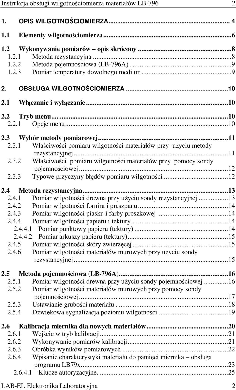..11 2.3.2 Właściwości pomiaru wilgotności materiałów przy pomocy sondy pojemnościowej...12 2.3.3 Typowe przyczyny błędów pomiaru wilgotności...12 2.4 