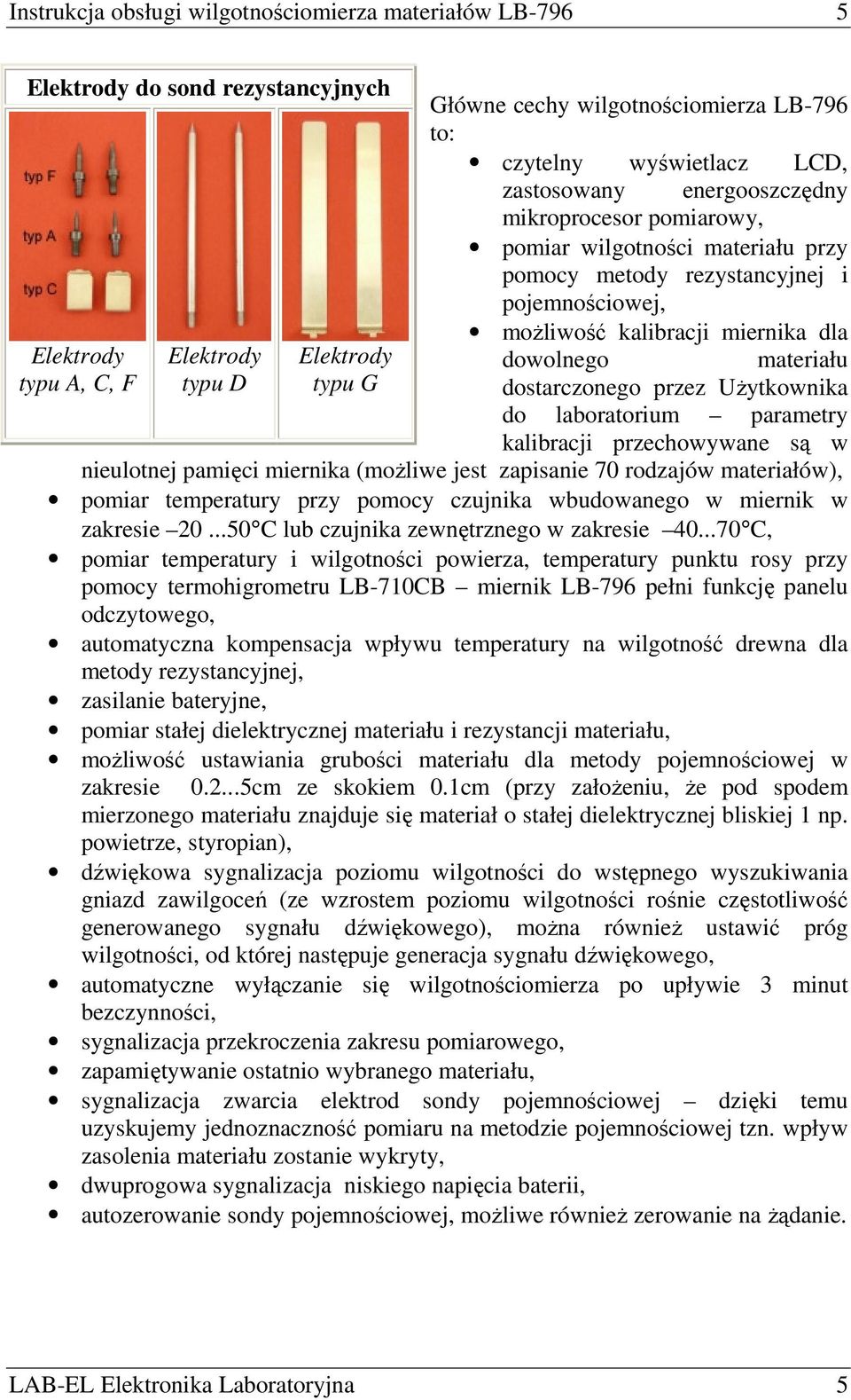 C, F typu D typu G dostarczonego przez UŜytkownika do laboratorium parametry kalibracji przechowywane są w nieulotnej pamięci miernika (moŝliwe jest zapisanie 70 rodzajów materiałów), pomiar