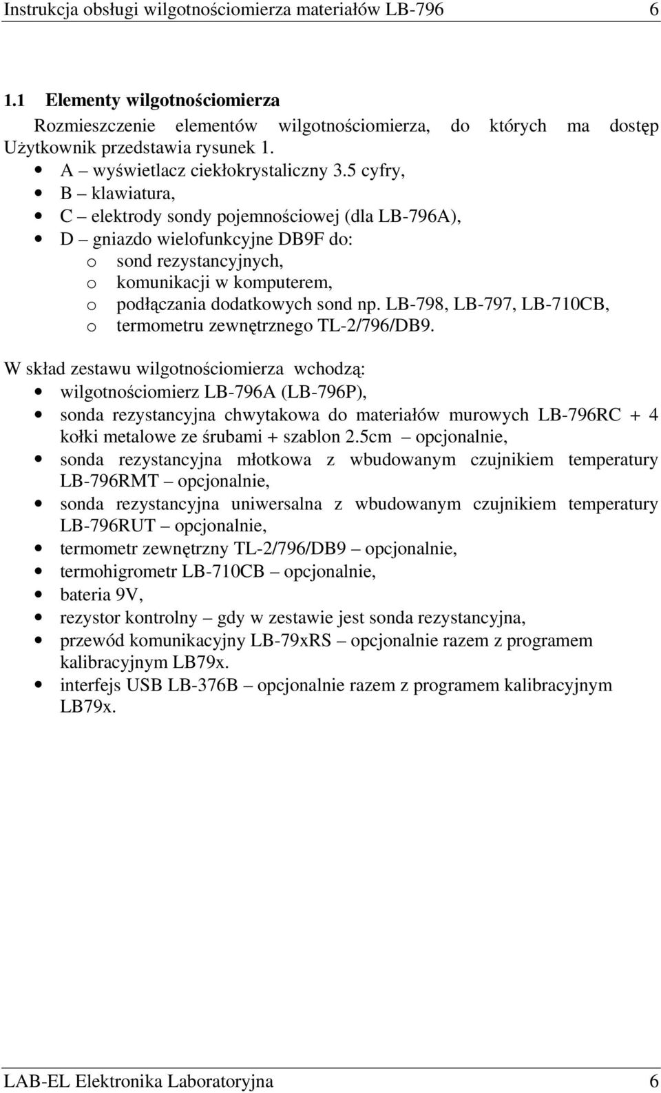 5 cyfry, B klawiatura, C elektrody sondy pojemnościowej (dla LB-796A), D gniazdo wielofunkcyjne DB9F do: o sond rezystancyjnych, o komunikacji w komputerem, o podłączania dodatkowych sond np.
