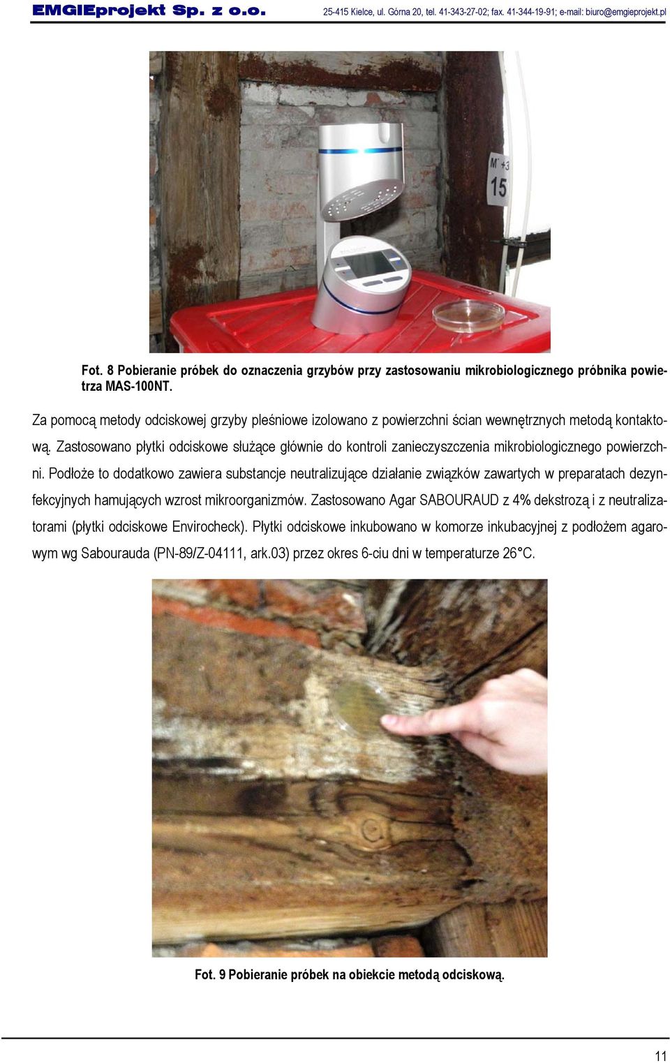 Za pomocą metody odciskowej grzyby pleśniowe izolowano z powierzchni ścian wewnętrznych metodą kontaktową.