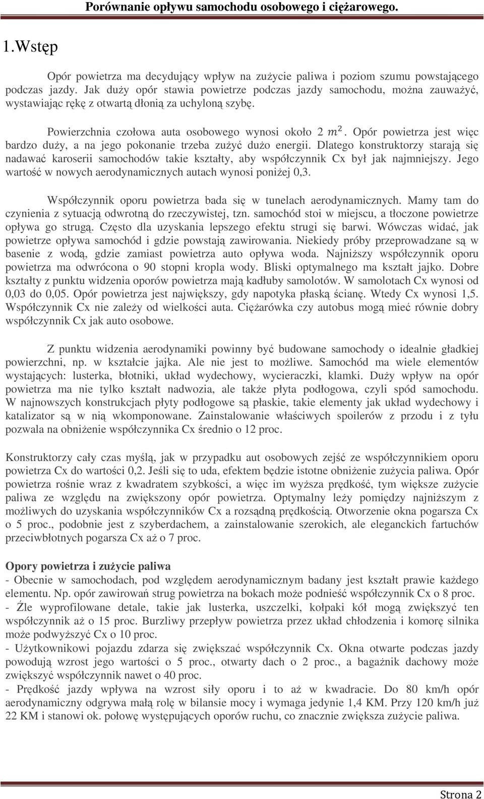 Opór powietrza jest więc bardzo duŝy, a na jego pokonanie trzeba zuŝyć duŝo energii.