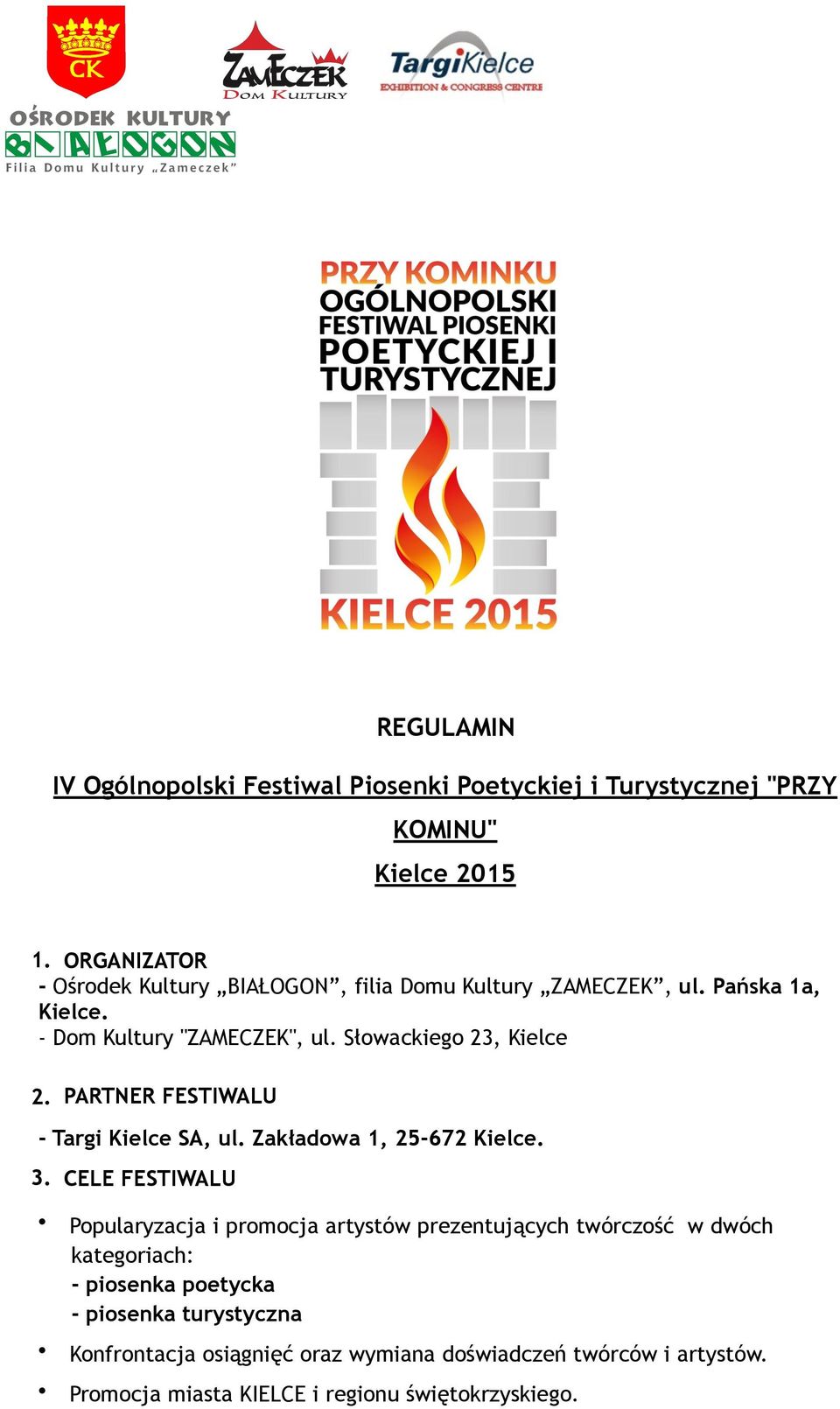 Słowackiego 23, Kielce 2. PARTNER FESTIWALU - Targi Kielce SA, ul. Zakładowa 1, 25-672 Kielce. 3.