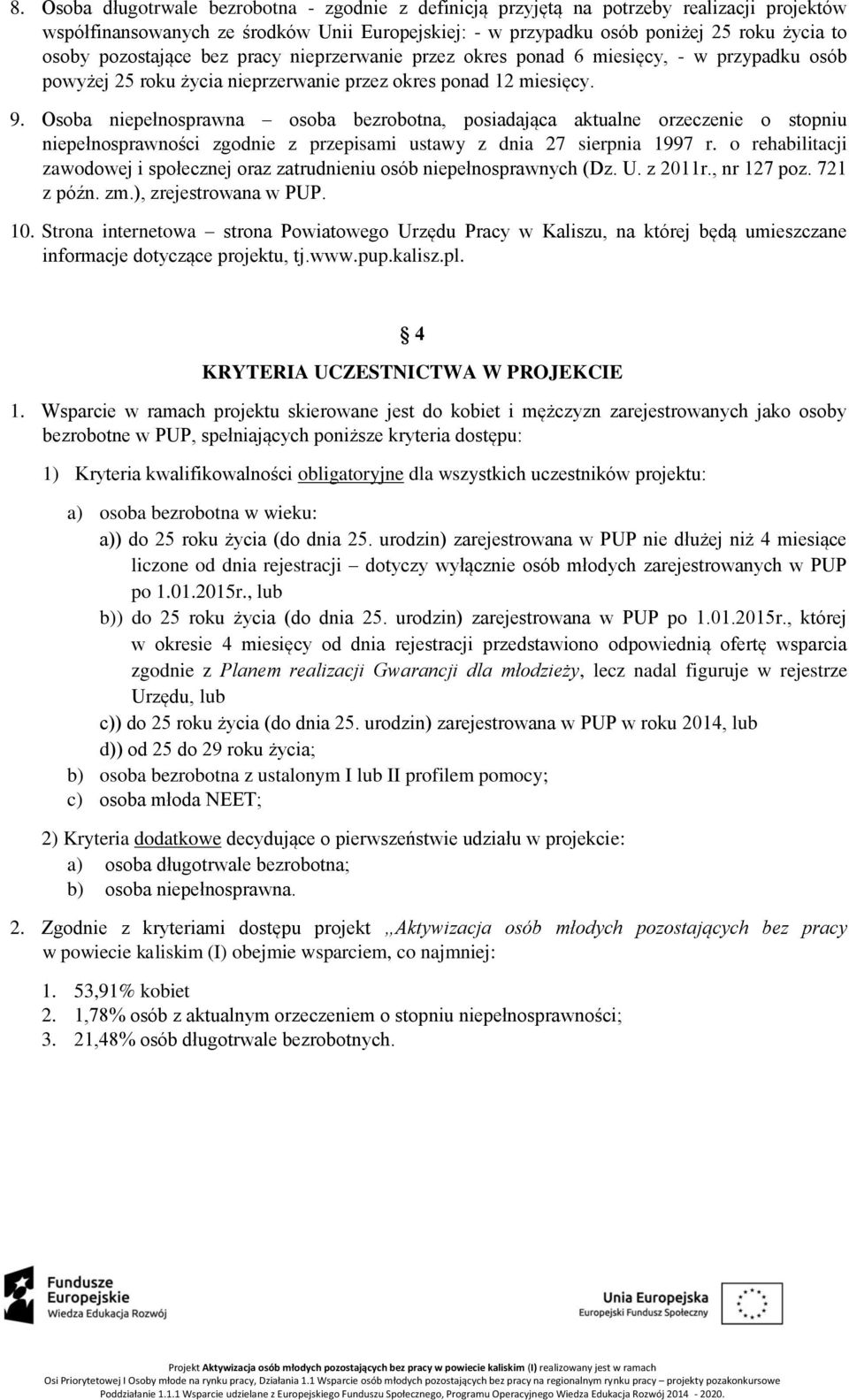 Osoba niepełnosprawna osoba bezrobotna, posiadająca aktualne orzeczenie o stopniu niepełnosprawności zgodnie z przepisami ustawy z dnia 27 sierpnia 1997 r.