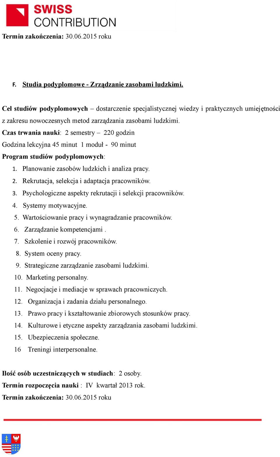 4. Systemy motywacyjne. 5. Wartościowanie pracy i wynagradzanie pracowników. 6. Zarządzanie kompetencjami. 7. Szkolenie i rozwój pracowników. 8. System oceny pracy. 9.