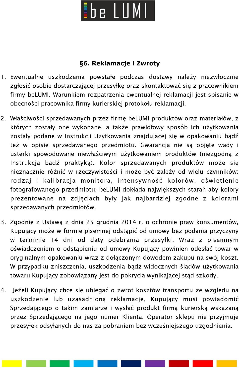 Właściwości sprzedawanych przez firmę belumi produktów oraz materiałów, z których zostały one wykonane, a także prawidłowy sposób ich użytkowania zostały podane w Instrukcji Użytkowania znajdującej