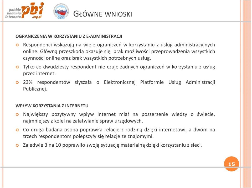 Tylko co dwudziesty respondent nie czuje żadnych ograniczeń w korzystaniu z usług przez internet. 23% respondentów słyszała o Elektronicznej Platformie Usług Administracji Publicznej.