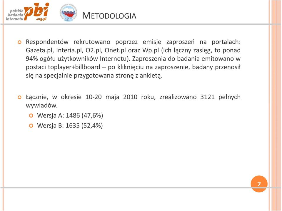 Zaproszenia do badania emitowano w postaci toplayer+billboard po kliknięciu na zaproszenie, badany przenosił się na