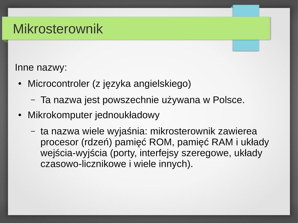 Mikrokomputer jednoukładowy ta nazwa wiele wyjaśnia: mikrosterownik zawierea