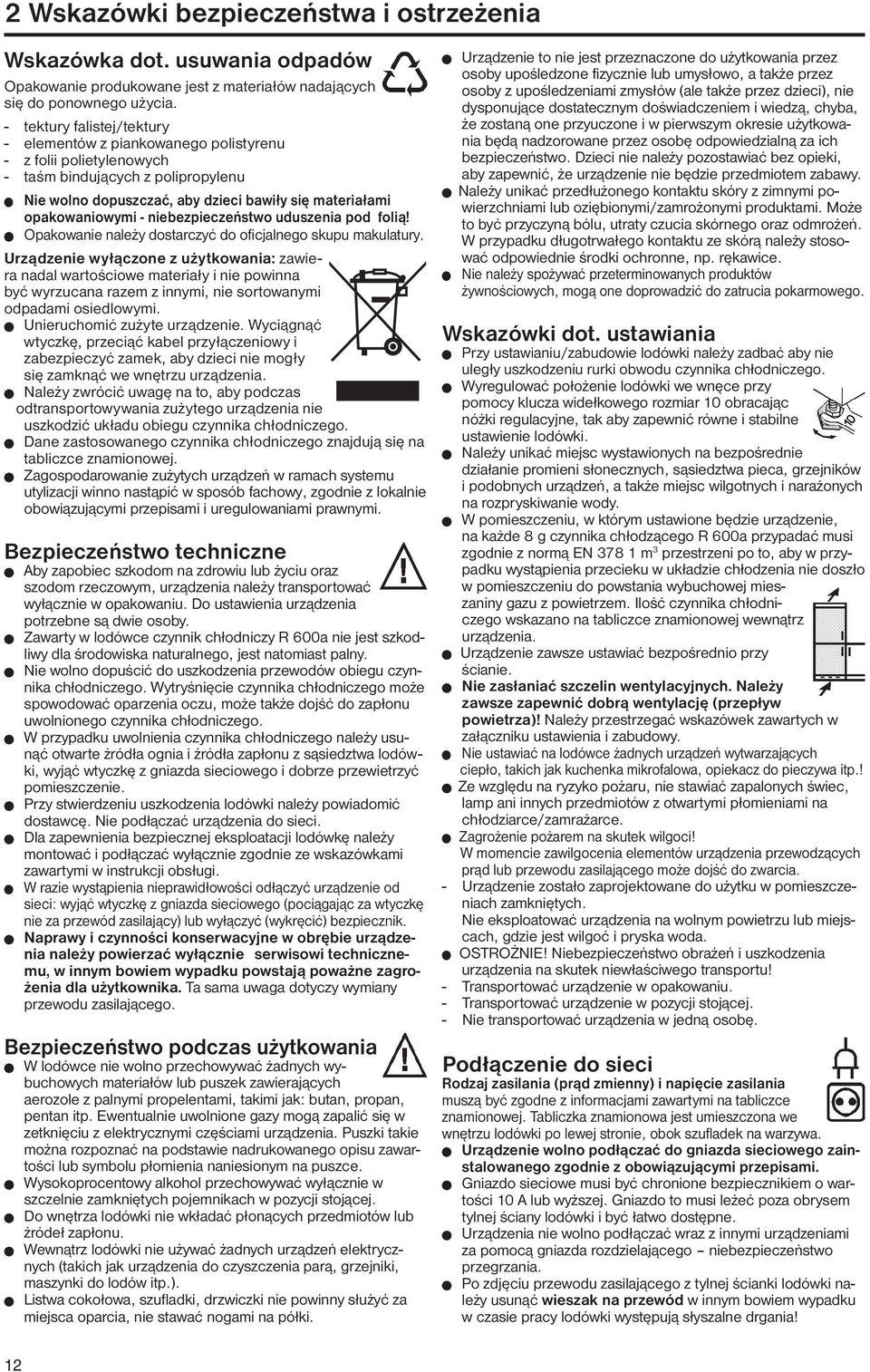 - niebezpieczeństwo uduszenia pod folią! W Opakowanie należy dostarczyć do oficjalnego skupu makulatury.