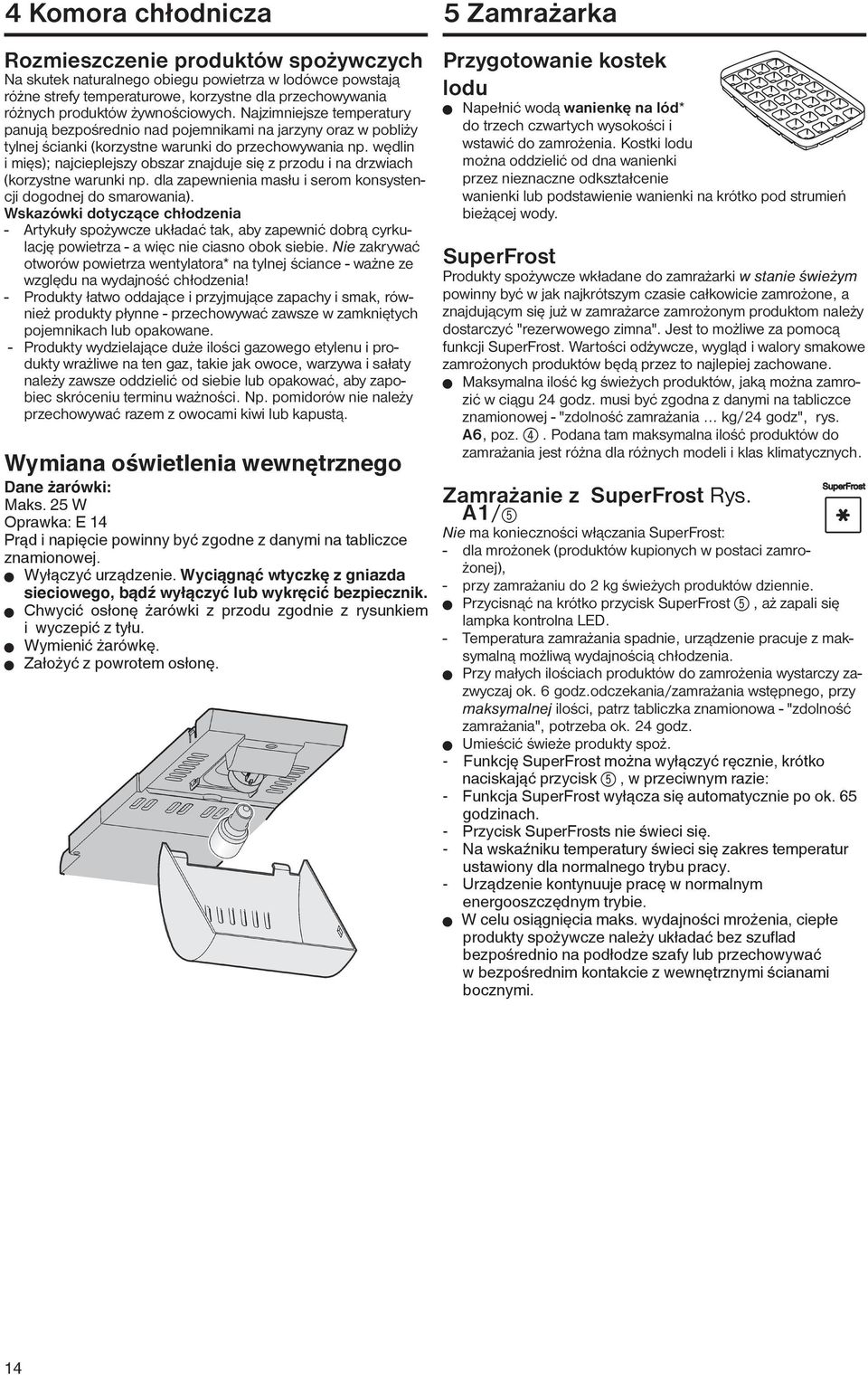 wędlin i mięs); najcieplejszy obszar znajduje się z przodu i na drzwiach (korzystne warunki np. dla zapewnienia masłu i serom konsystencji dogodnej do smarowania).