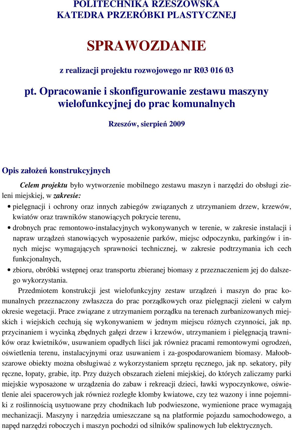 narzędzi do obsługi zieleni miejskiej, w zakresie: pielęgnacji i ochrony oraz innych zabiegów związanych z utrzymaniem drzew, krzewów, kwiatów oraz trawników stanowiących pokrycie terenu, drobnych