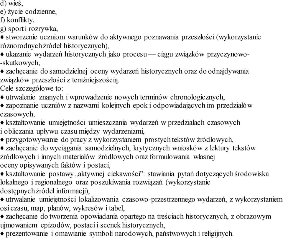 Cele szczegółowe to: utrwalenie znanych i wprowadzenie nowych terminów chronologicznych, zapoznanie uczniów z nazwami kolejnych epok i odpowiadających im przedziałów czasowych, kształtowanie